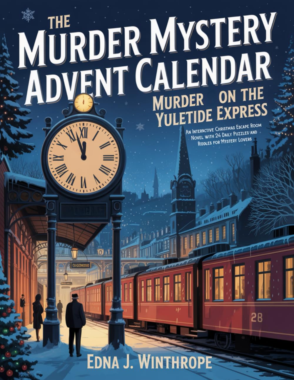 The Murder Mystery Advent Calendar - Murder on the Yuletide Express: An Interactive Christmas Escape Room Novel with 24 Daily Puzzles and Riddles for Mystery Lovers 