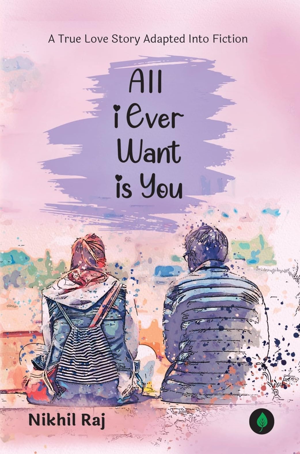 All I Ever Want Is You - Nikhil Raj