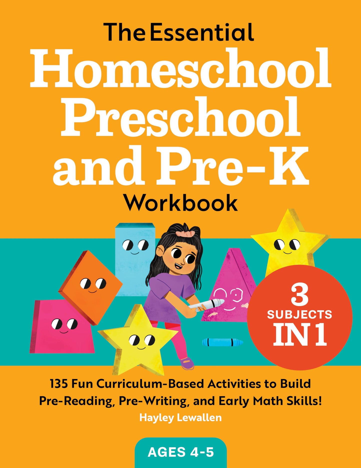 The Essential Homeschool Preschool and Pre-K Workbook: 135 Fun Curriculum-Based Activities to Build Pre-Reading, Pre-Writing, and Early Math Skills! (Homeschool Workbooks) 