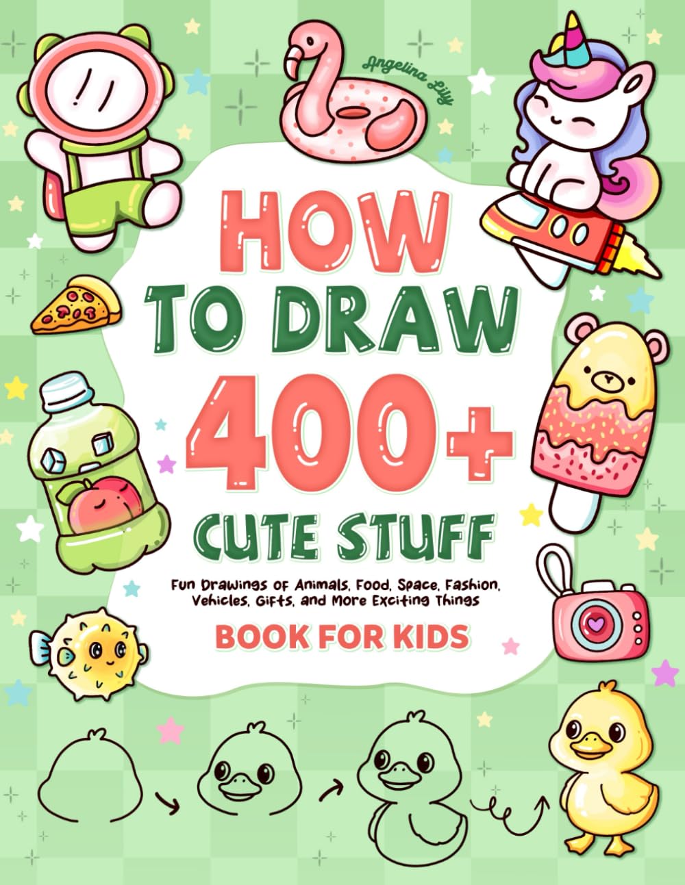 How to draw 400+ Cute Stuff: Fun Drawings of Animals, Food, Space, Fashion, Vehicles, Gifts, and More Exciting Things | Book for Kids (Cute Drawing Gifts for Kids) 