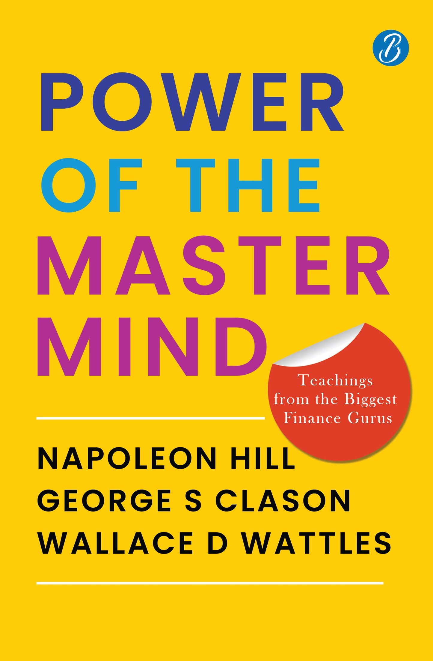 Power Of The Mastermind - Napoleon Hill, George S Clason, Wallace D Wattles