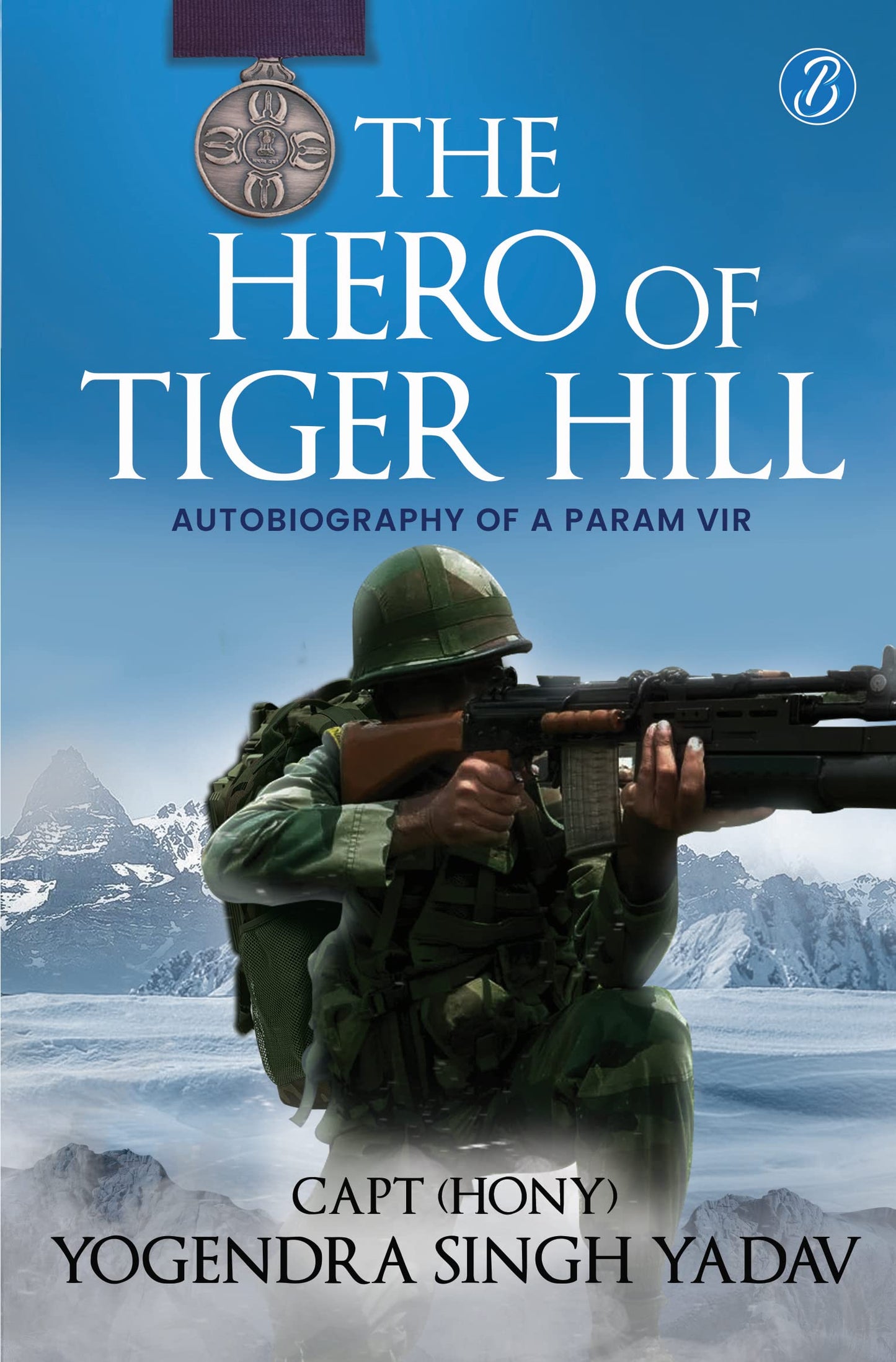 The Hero Of Tiger Hill (HB) - Capt (Hony) Yogendra Singh Yadav