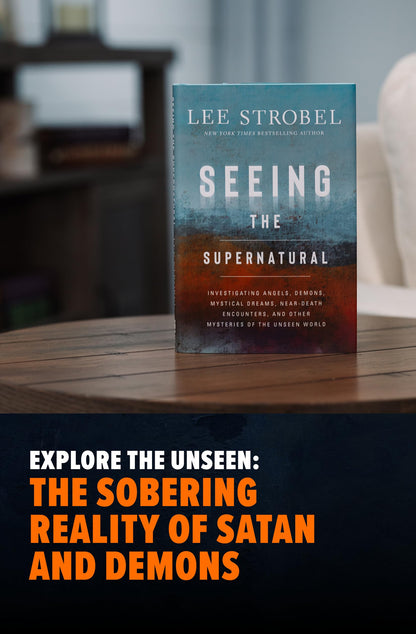 Seeing the Supernatural: Investigating Angels, Demons, Mystical Dreams, Near-Death Encounters, and Other Mysteries of the Unseen World