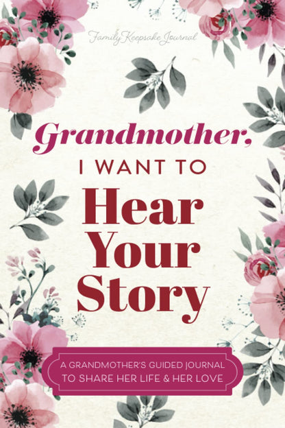 Grandmother, I Want to Hear Your Story: A Grandmother's Guided Journal to Share Her Life and Her Love (Hear Your Story Books) 