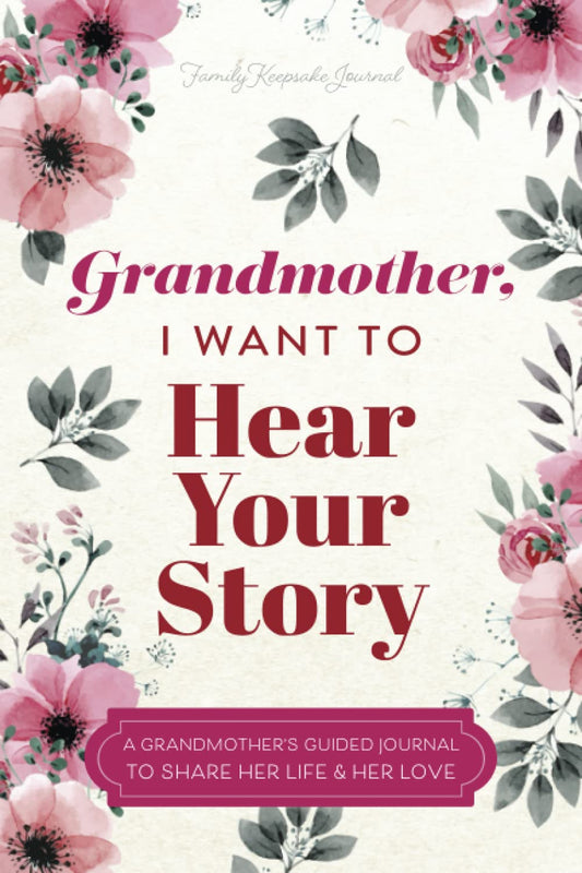 Grandmother, I Want to Hear Your Story: A Grandmother's Guided Journal to Share Her Life and Her Love (Hear Your Story Books) 