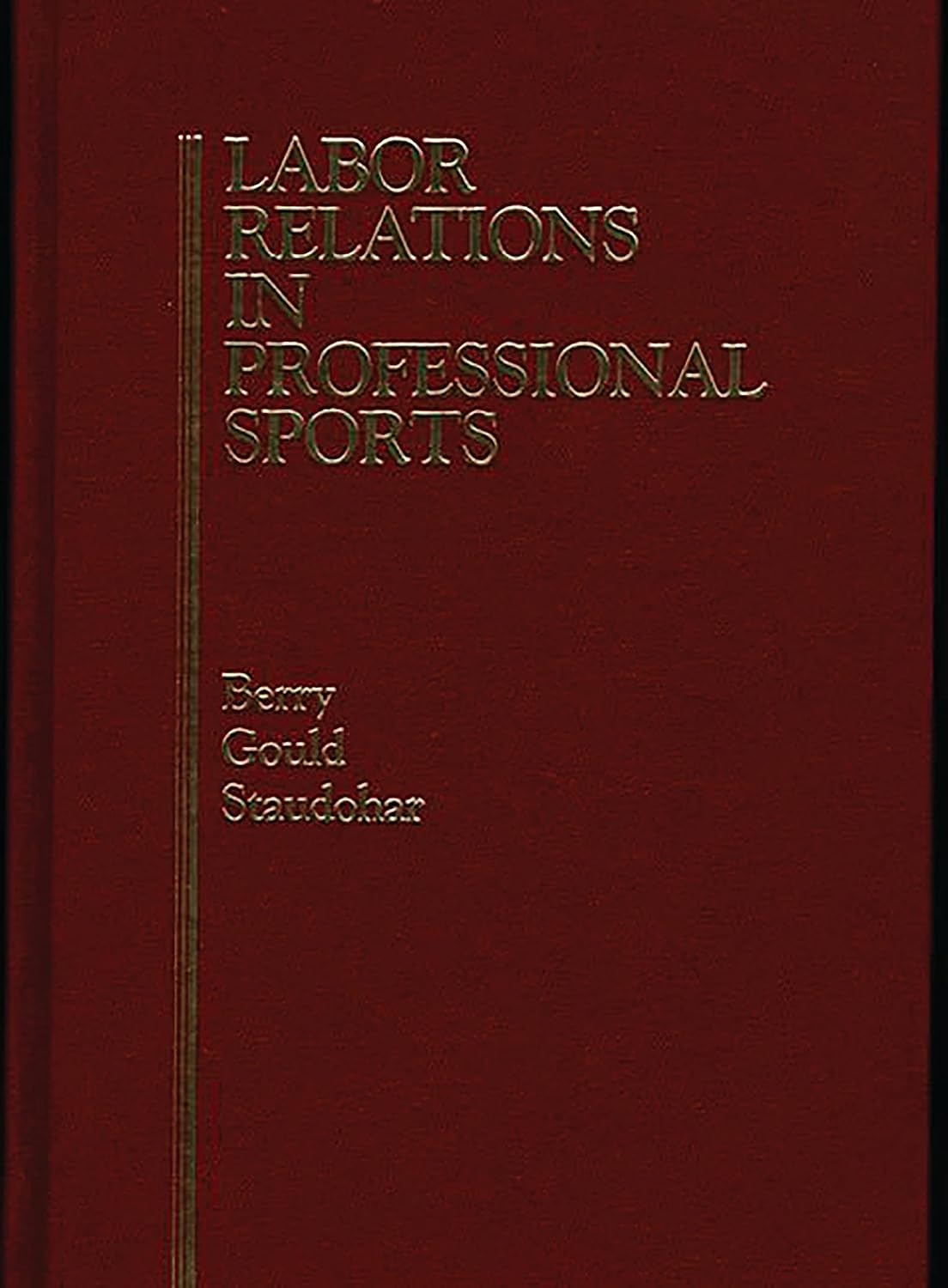 Labor Relations In Professional Sports by Robert C. Berry, William B. Gould, Paul D. Staudohar ,