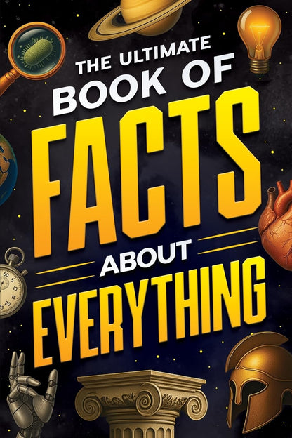 The Ultimate Book of Facts About Everything: Science, Animals, History, World Records, Inventions, Sports, Pop Culture, Technology, Space, Language, and More! 