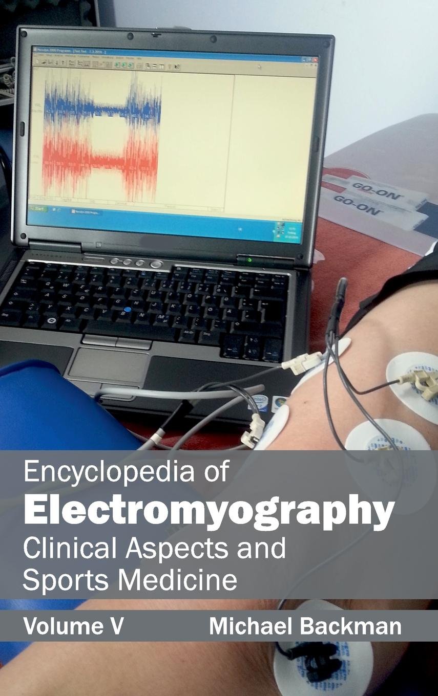 Encyclopedia Of Electromyography: Volume V (Clinical Aspects And Sports Medicine) by Michael Backman,