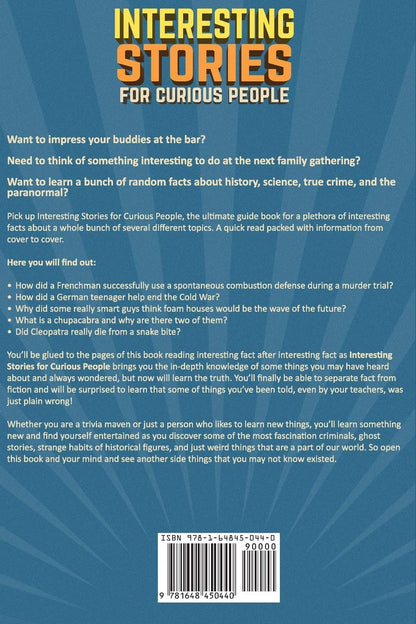 Interesting Stories For Curious People: A Collection of Fascinating Stories About History, Science, Pop Culture and Just About Anything Else You Can Think of 