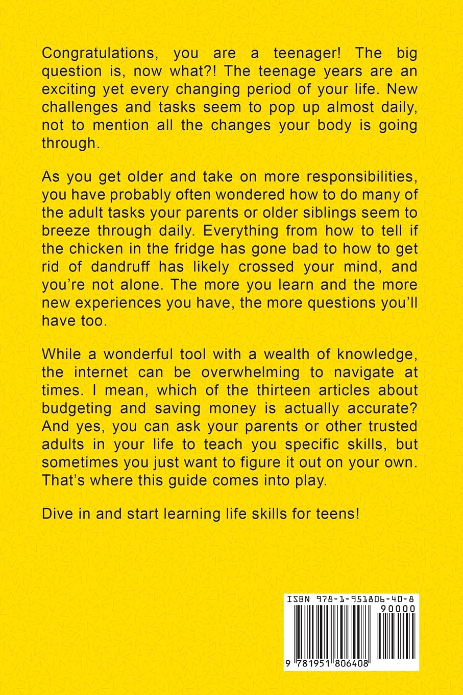 Life Skills for Teens: How to Cook, Clean, Manage Money, Fix Your Car, Perform First Aid, and Just About Everything in Between 
