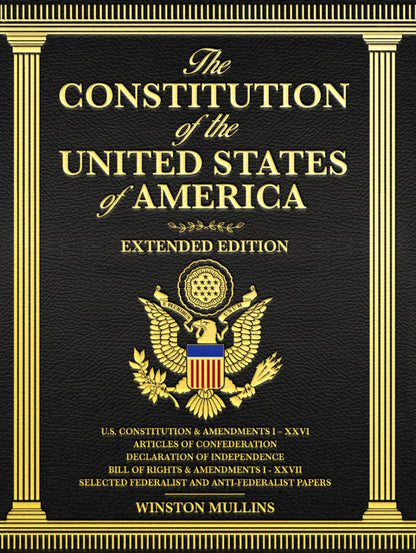 The Constitution of the United States of America, Extended Edition: A Complete Reference Guide with Detailed Explanations of the U.S. Constitution, Declaration of Independence, and Bill of Rights
