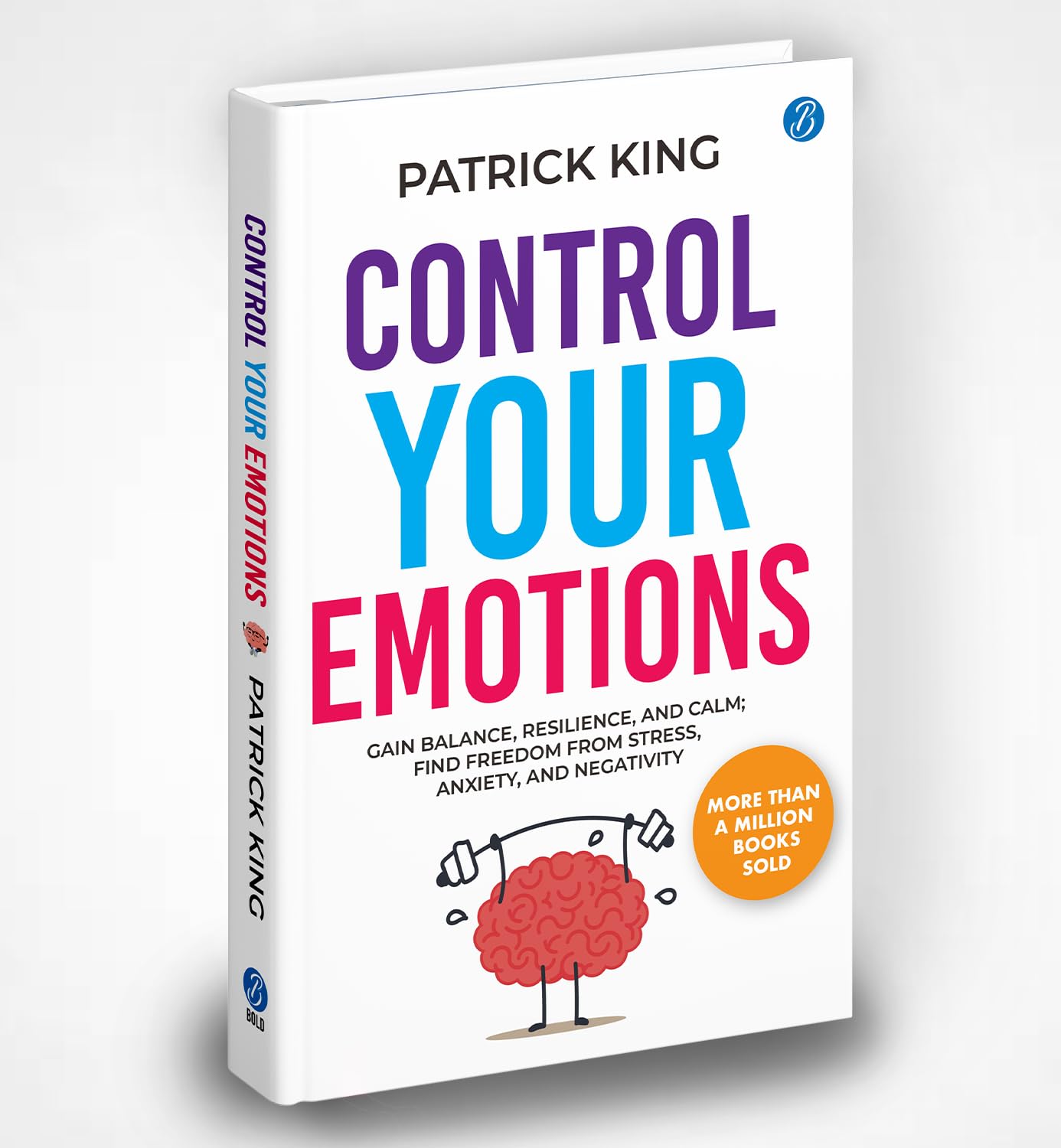 Control Your Emotions: Gain Balance, Resilience, and Calm; Find Freedom from Stress, Anxiety, and Negativity | Self Help book to Calm your Brain and reduce your Mental Stress - Patrick King