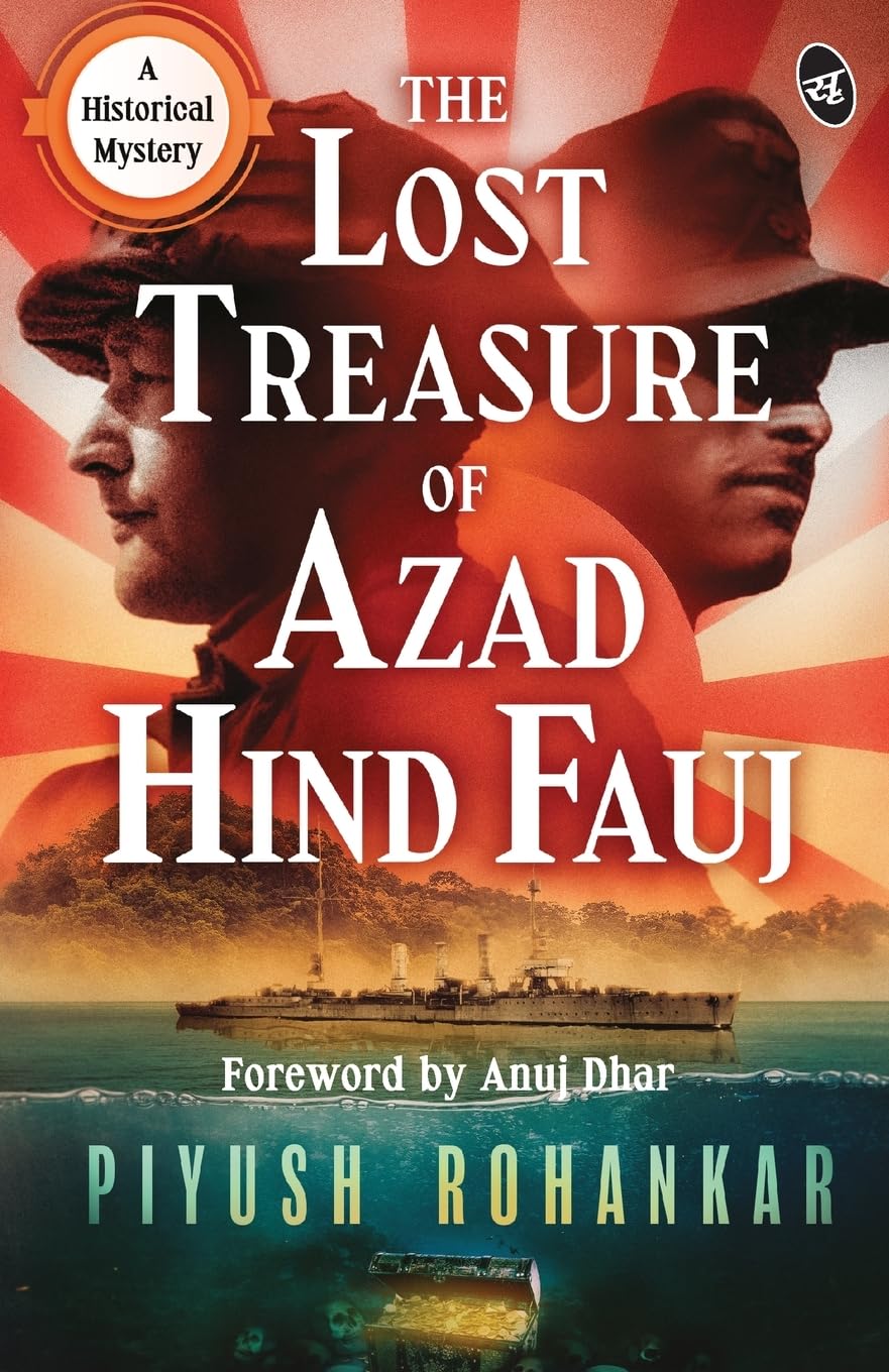The Lost Treasure of Azad Hind Fauj: A Historical Mystery ? A gripping story from the Second World War - Piyush Rohankar