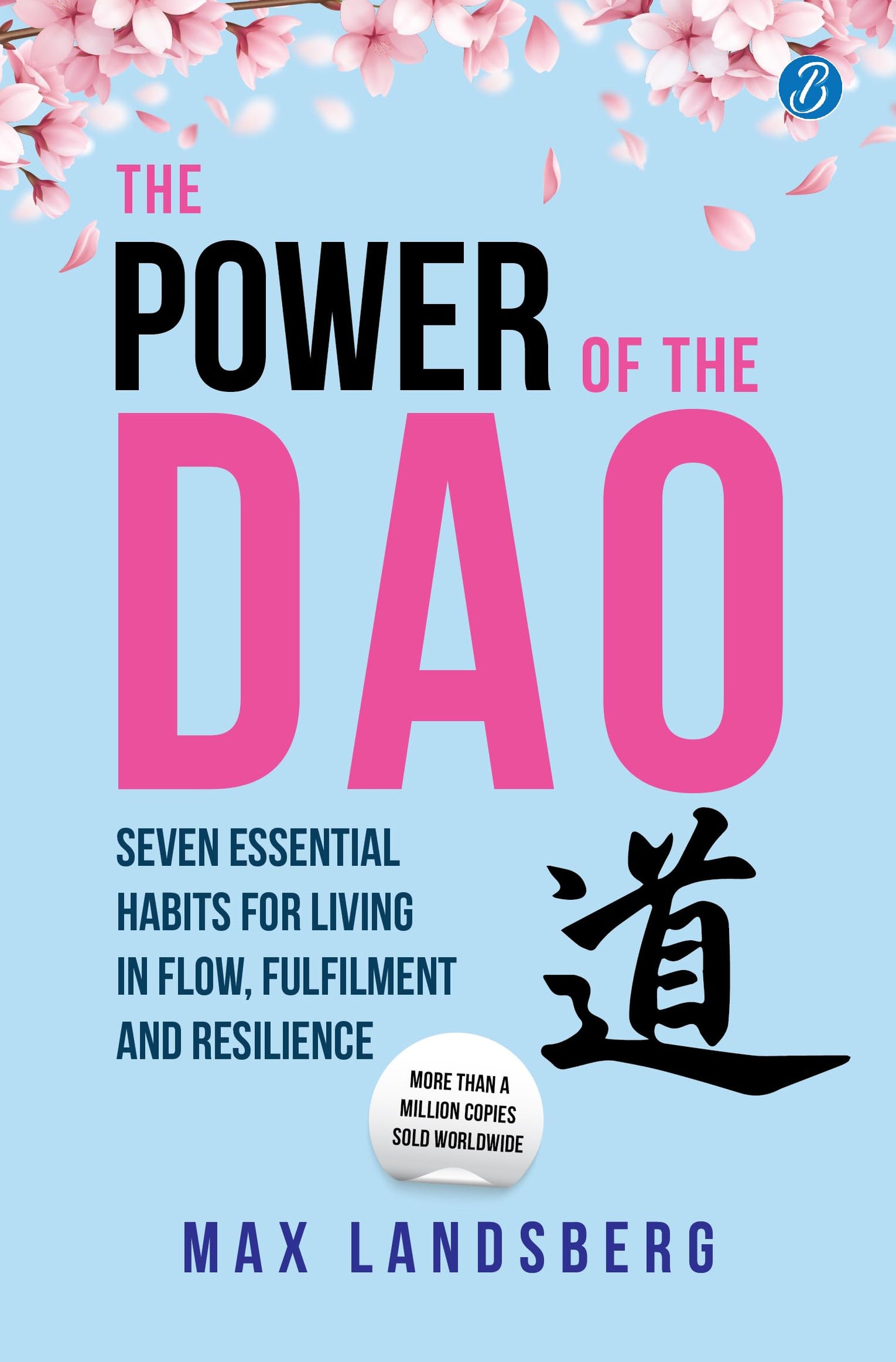 The Power of the Dao: Seven Essential Habits for Living in Flow, Fulfilment and Resilience | Life Changing Chinese Philosophy for Mindful Living - Max Landsberg