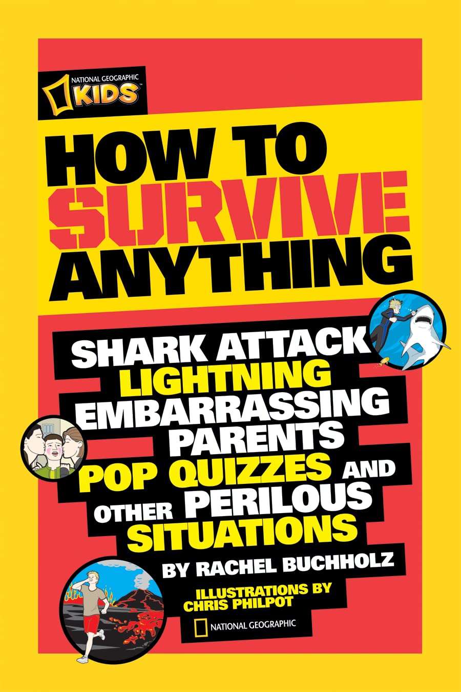 How to Survive Anything: Shark Attack, Lightning, Embarrassing Parents, Pop Quizzes, and Other Perilous Situations 