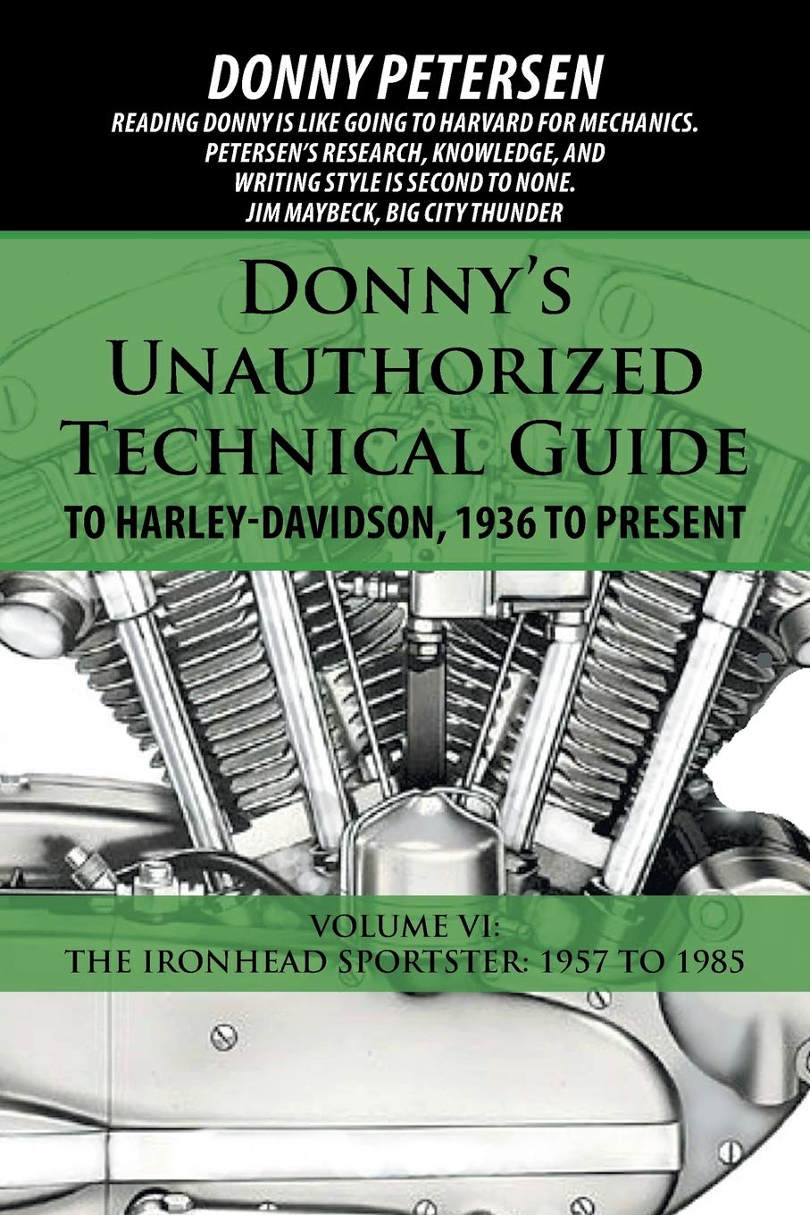 Donnys Unauthorized Technical Guide to Harley-Davidson, 1936 to Present Volume VI: The Ironhead Sportster: 1957 to 1985 by Donny Petersen,