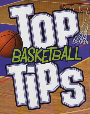 Top Sports Tips: Top Basketball Tips by By Rebecca Rissman ,