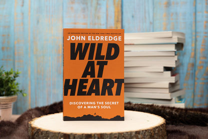 Wild at Heart Expanded Edition: Discovering the Secret of a Man's Soul