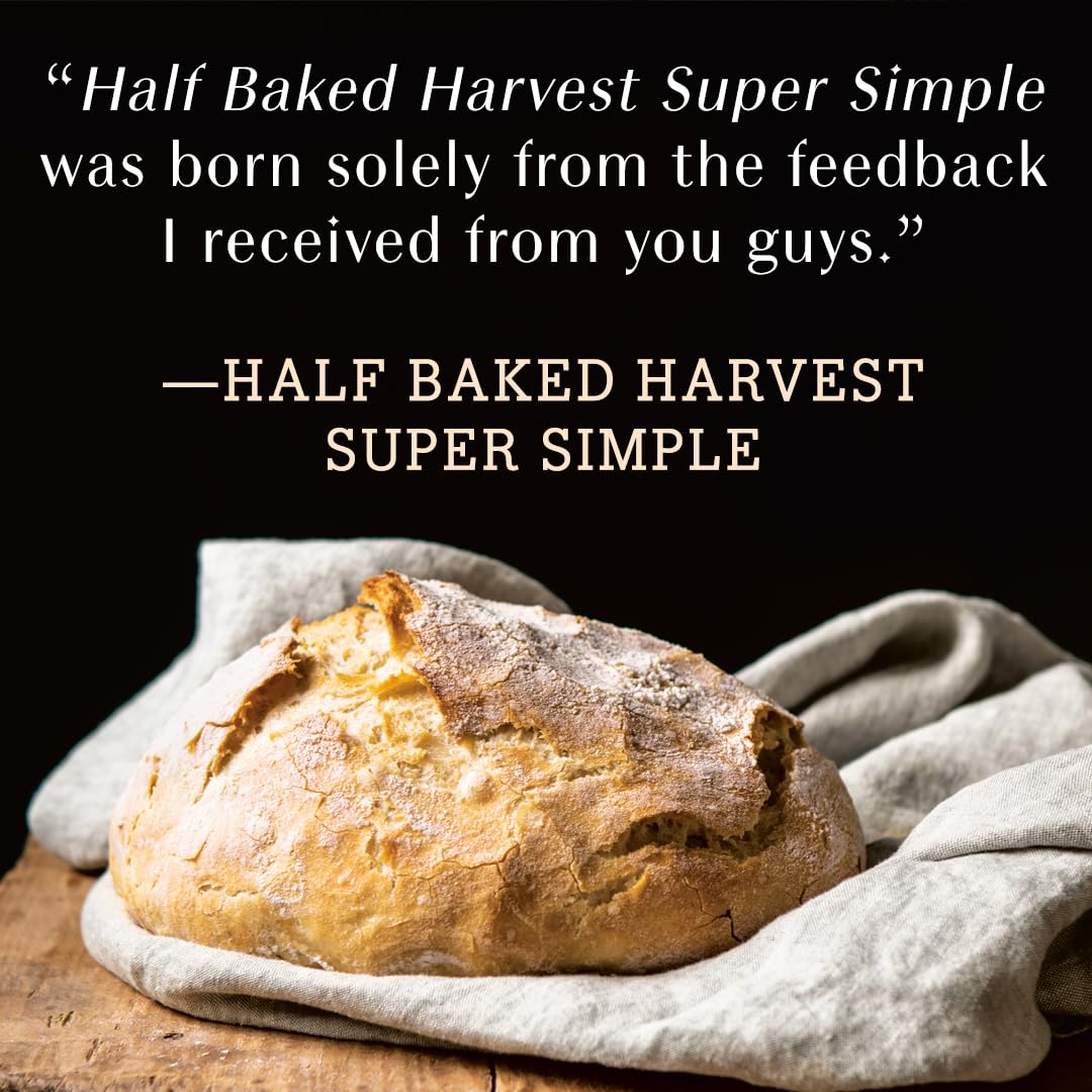 Half Baked Harvest Super Simple: More Than 125 Recipes for Instant, Overnight, Meal-Prepped, and Easy Comfort Foods: A Cookbook 