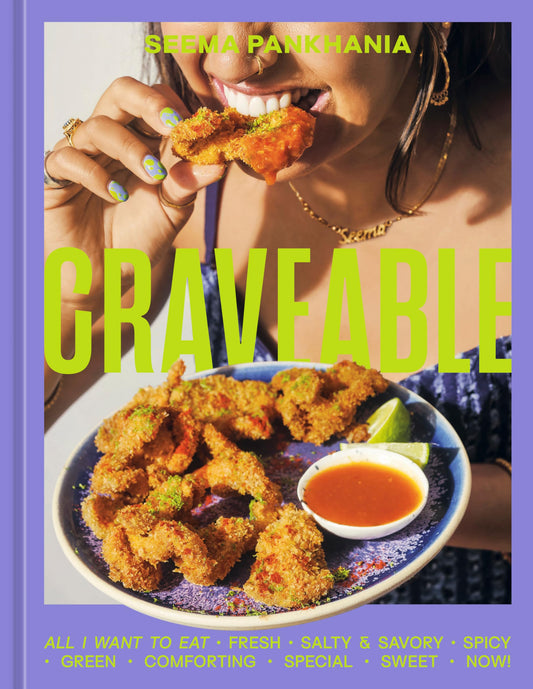 Craveable: All I Want to Eat [A Cookbook] 