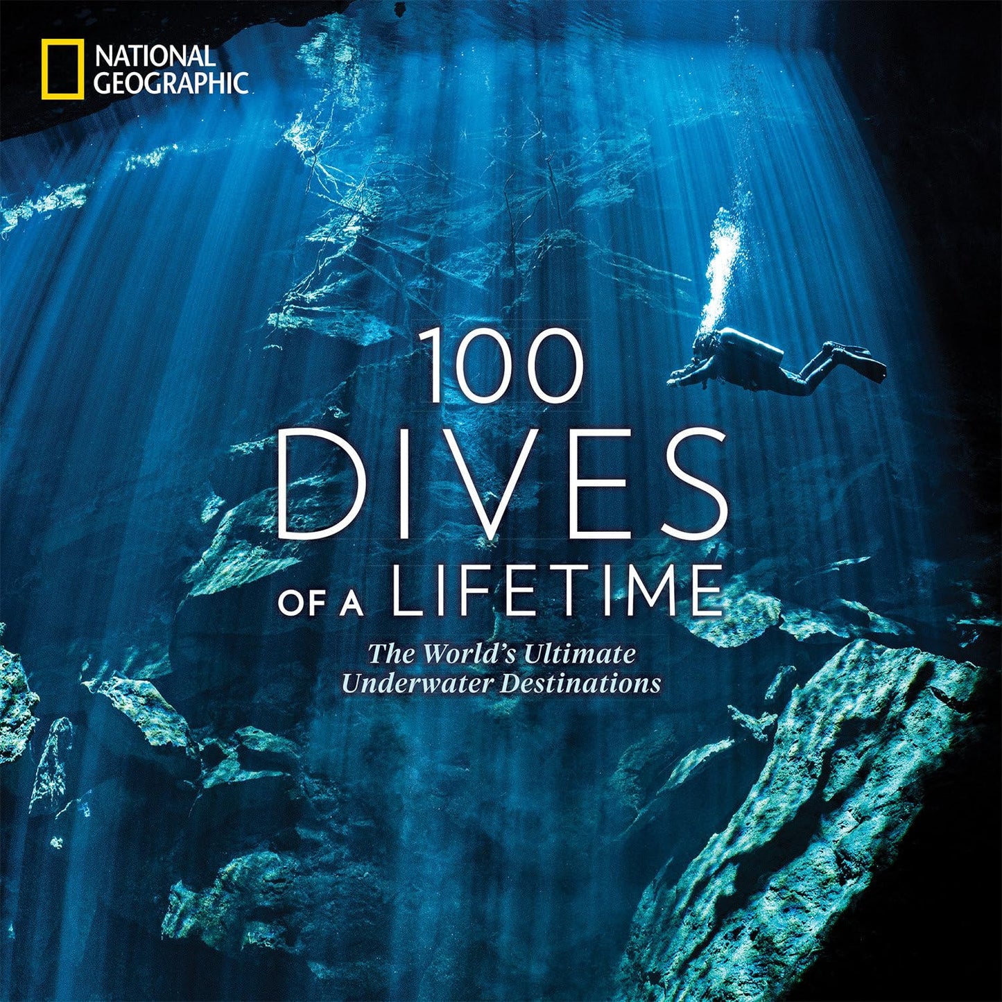 100 Dives of a Lifetime: The World's Ultimate Underwater Destinations (100 of a Lifetime) 