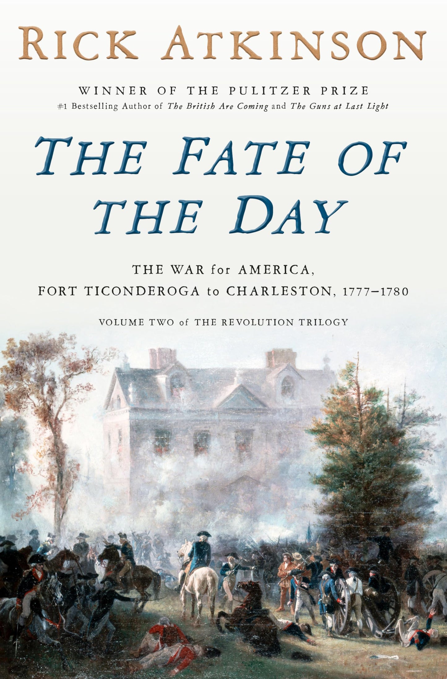 The Fate of the Day: The War for America, Fort Ticonderoga to Charleston, 1777-1780 (Revolution Trilogy, 2) 