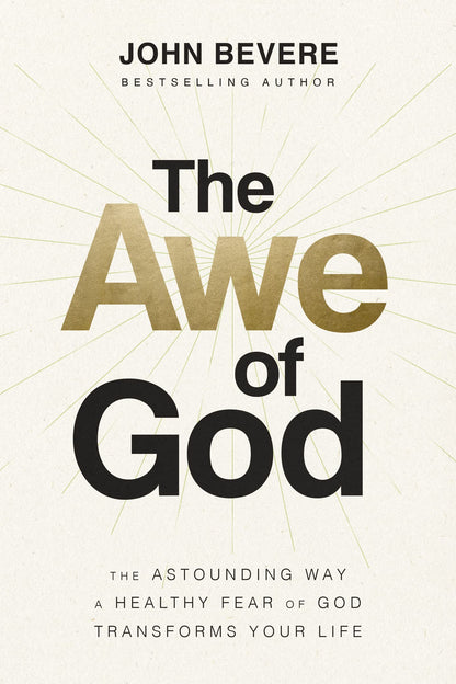 The Awe of God: The Astounding Way a Healthy Fear of God Transforms Your Life 
