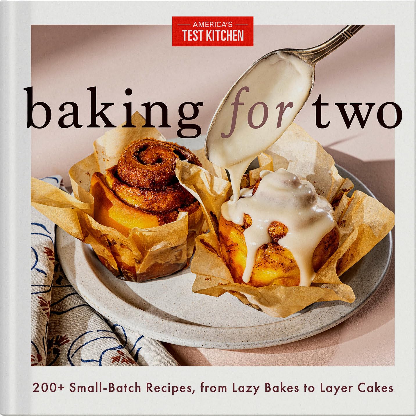 Baking for Two: 200+ Small-Batch Recipes, from Lazy Bakes to Layer Cake