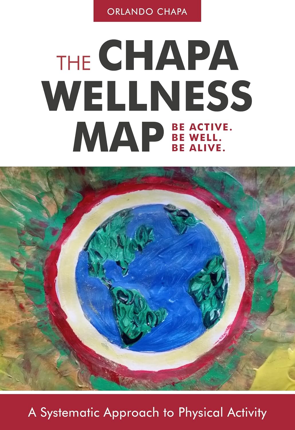 The Chapa Wellness Map: A Systematic Approach to Physical Activity by By Orlando Chapa ,