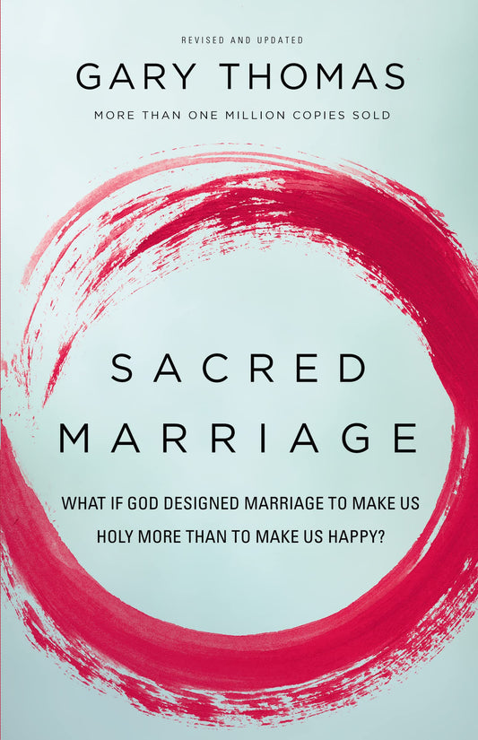 Sacred Marriage: What If God Designed Marriage to Make Us Holy More Than to Make Us Happy? 