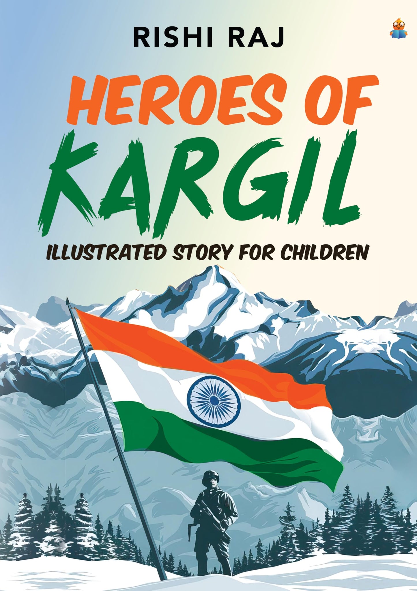 Heroes of Kargil: Illustrated Story for Children | Tales of Valour and Bravery from the Indian Army - Rishi Raj
