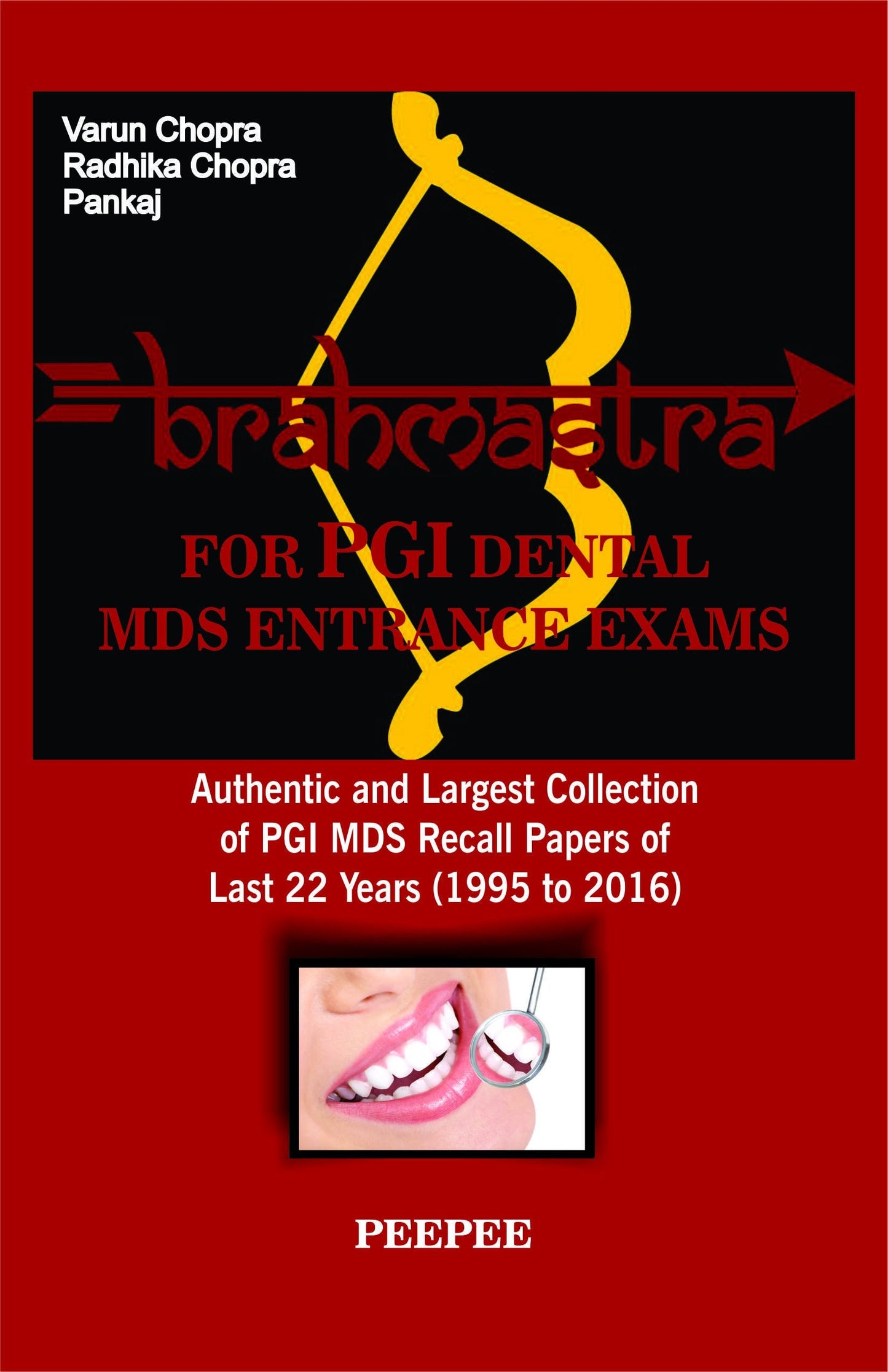 Brahmastra For PGI Dental MDS Entrance Exams Authentic And Largest Collection Of PGI MDS Recall Papers Of Last 22 Years (1995 To 2016)-Chopra, Varun