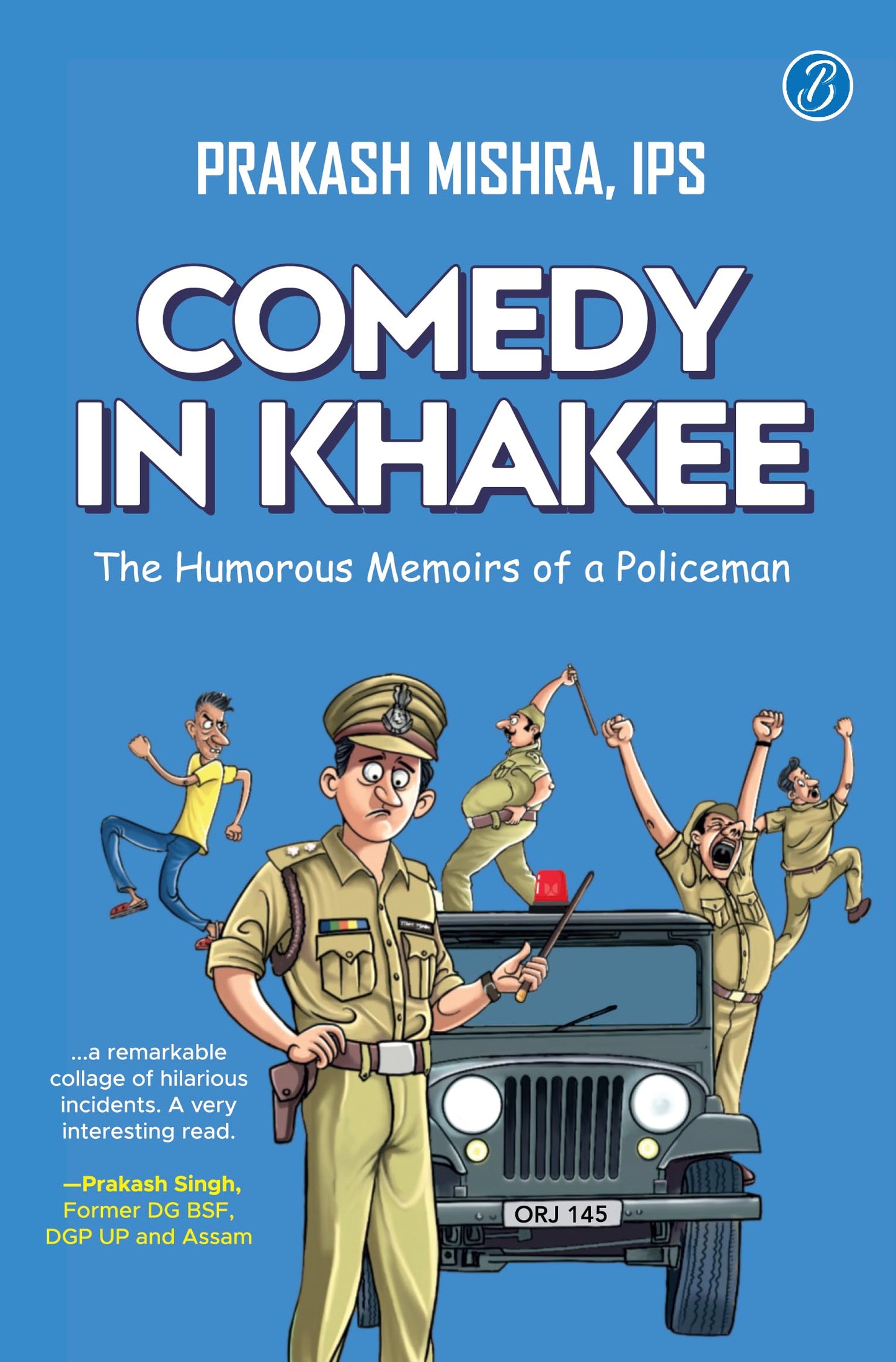 Comedy in Khakee: The Humorous Memoirs of a Policeman | True Stories of Comedy & Crime from the Life of a Decorated Cop - Prakash Mishra