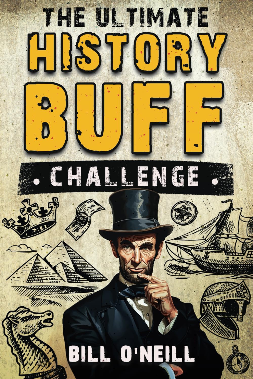 The Ultimate History Buff Challenge: Over 600 Quiz Questions for Curious History Lovers 