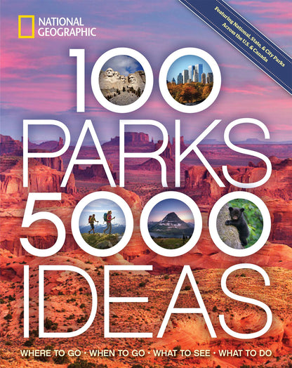 100 Parks, 5,000 Ideas: Where to Go, When to Go, What to See, What to Do 