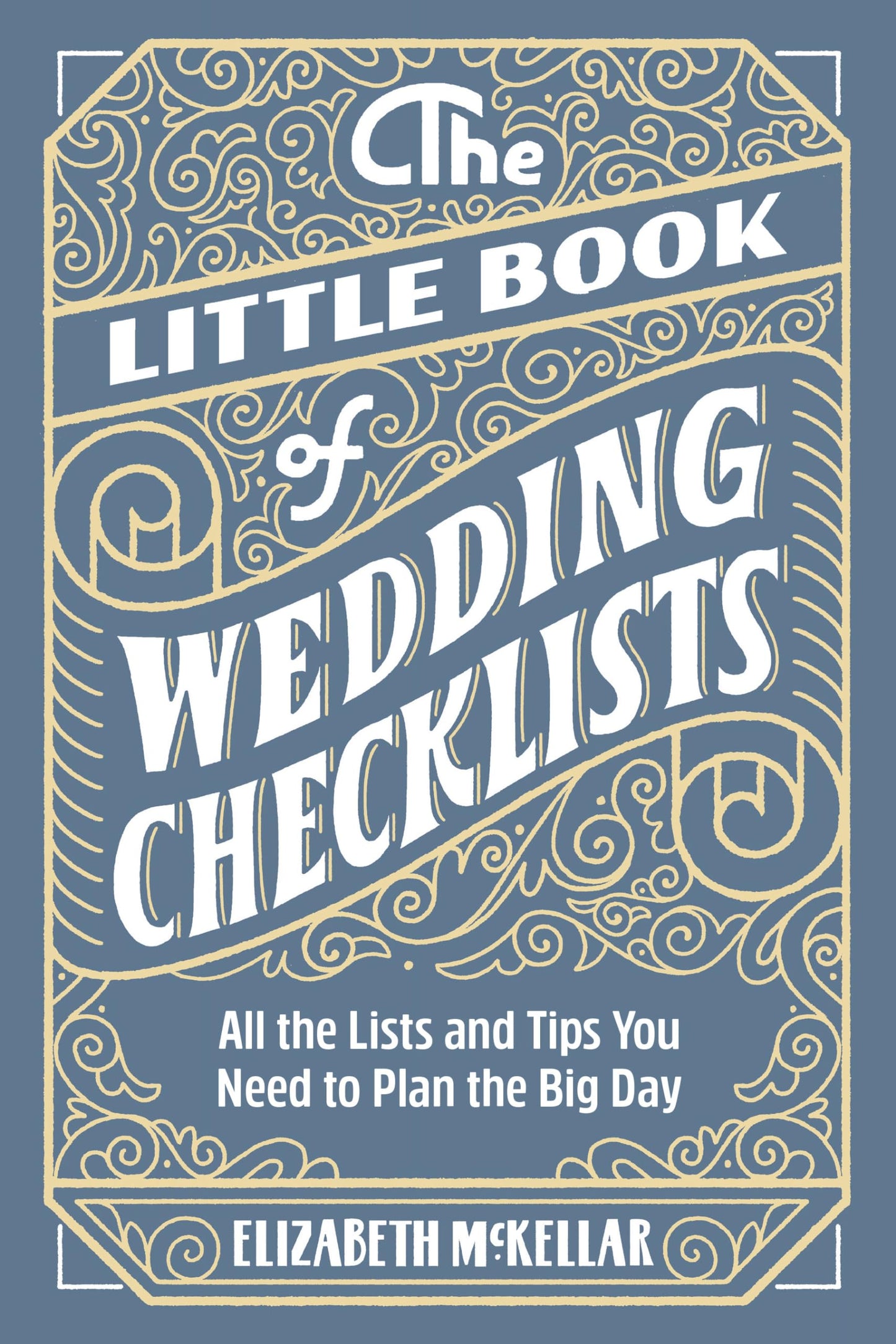 The Little Book of Wedding Checklists: All the Lists and Tips You Need to Plan the Big Day 