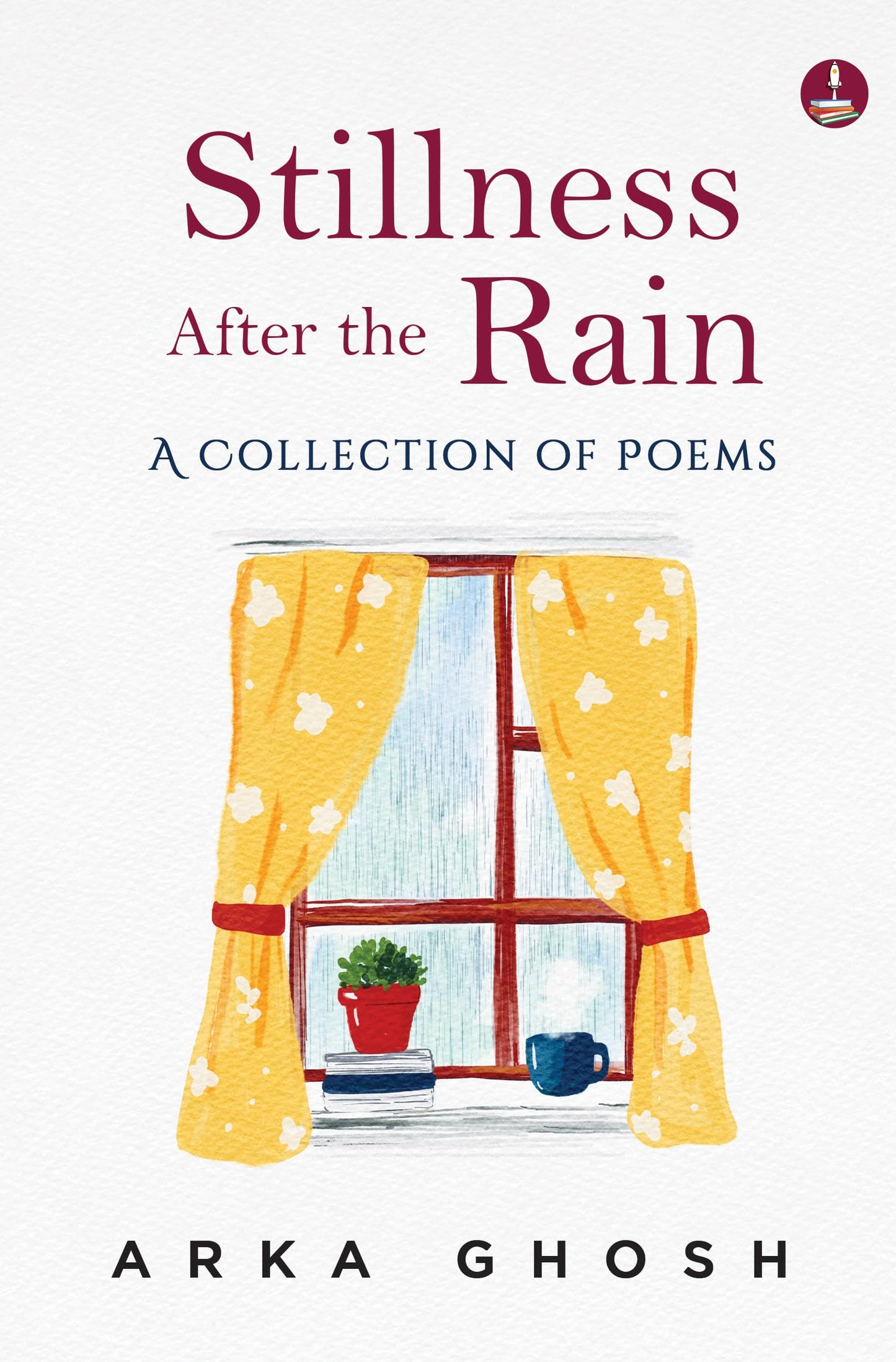 Stillness After the Rain | Mindful Poems on Slowing Down, Healing and Everyday Joy - Arka Ghosh