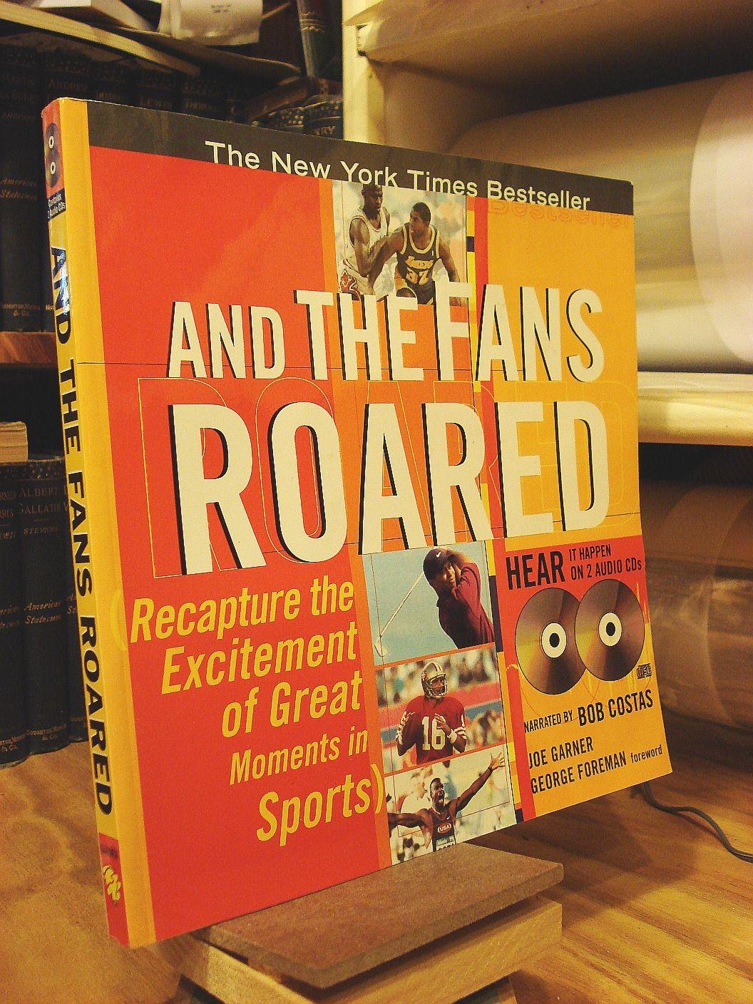 And The Fans Roared: Recapture The Excitement Of Great Moments In Sports by Joe Garner ,