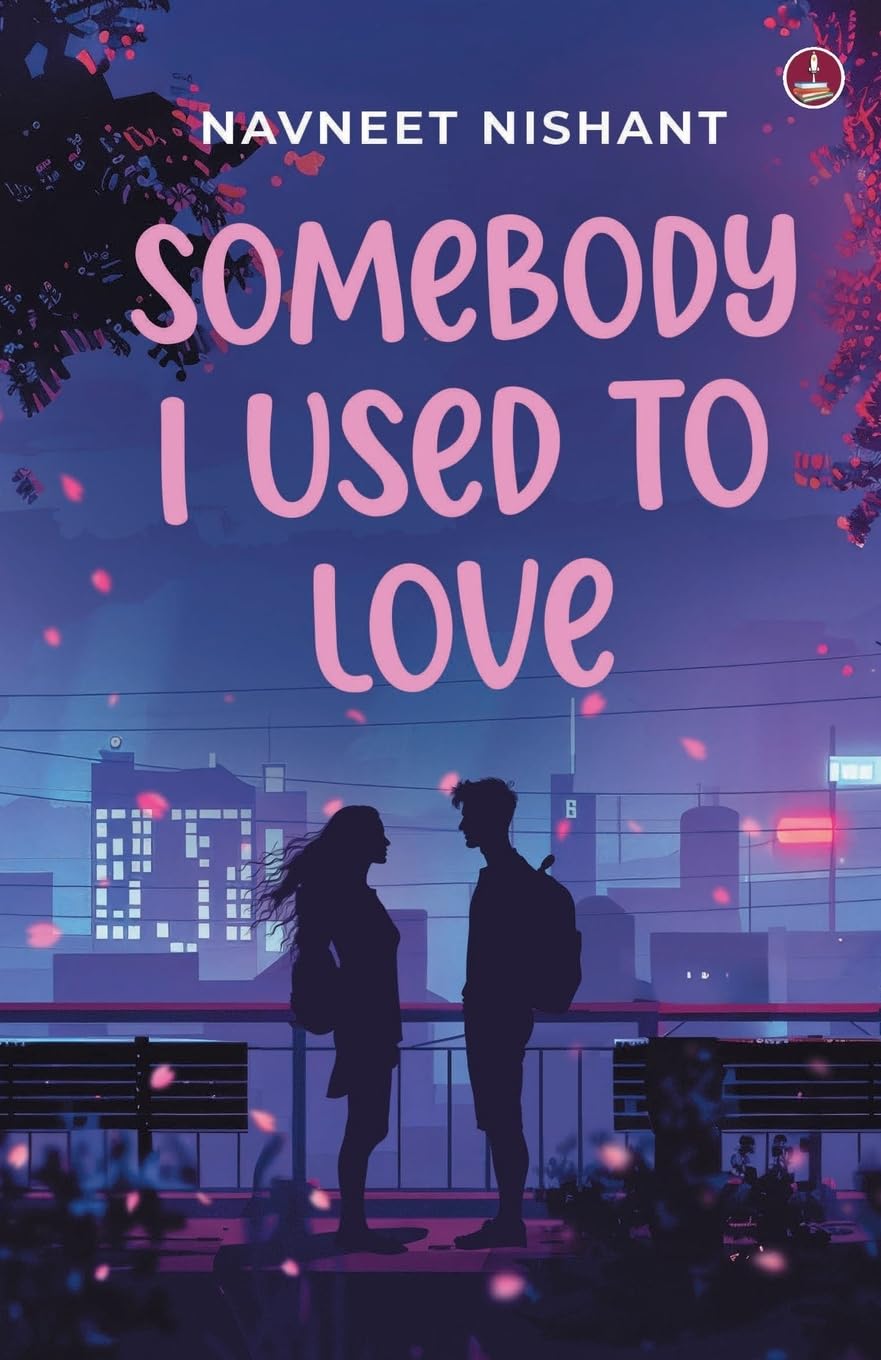 Somebody I Used to Love | A coming of age love story - Navneet Nishant