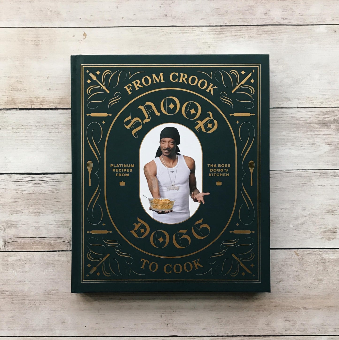 From Crook to Cook: Platinum Recipes from Tha Boss Dogg's Kitchen (Snoop Dogg Cookbook, Celebrity Cookbook with Soul Food Recipes)