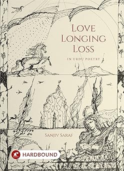 Love Longing Loss In Urdu Poetry - Sanjiv Saraf