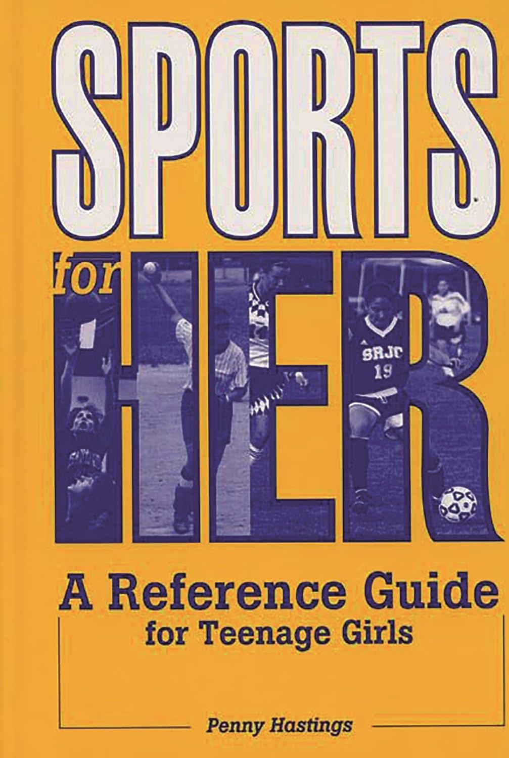 Sports For Her: A Reference Guide For Teenage Girls by Penny Hastings,