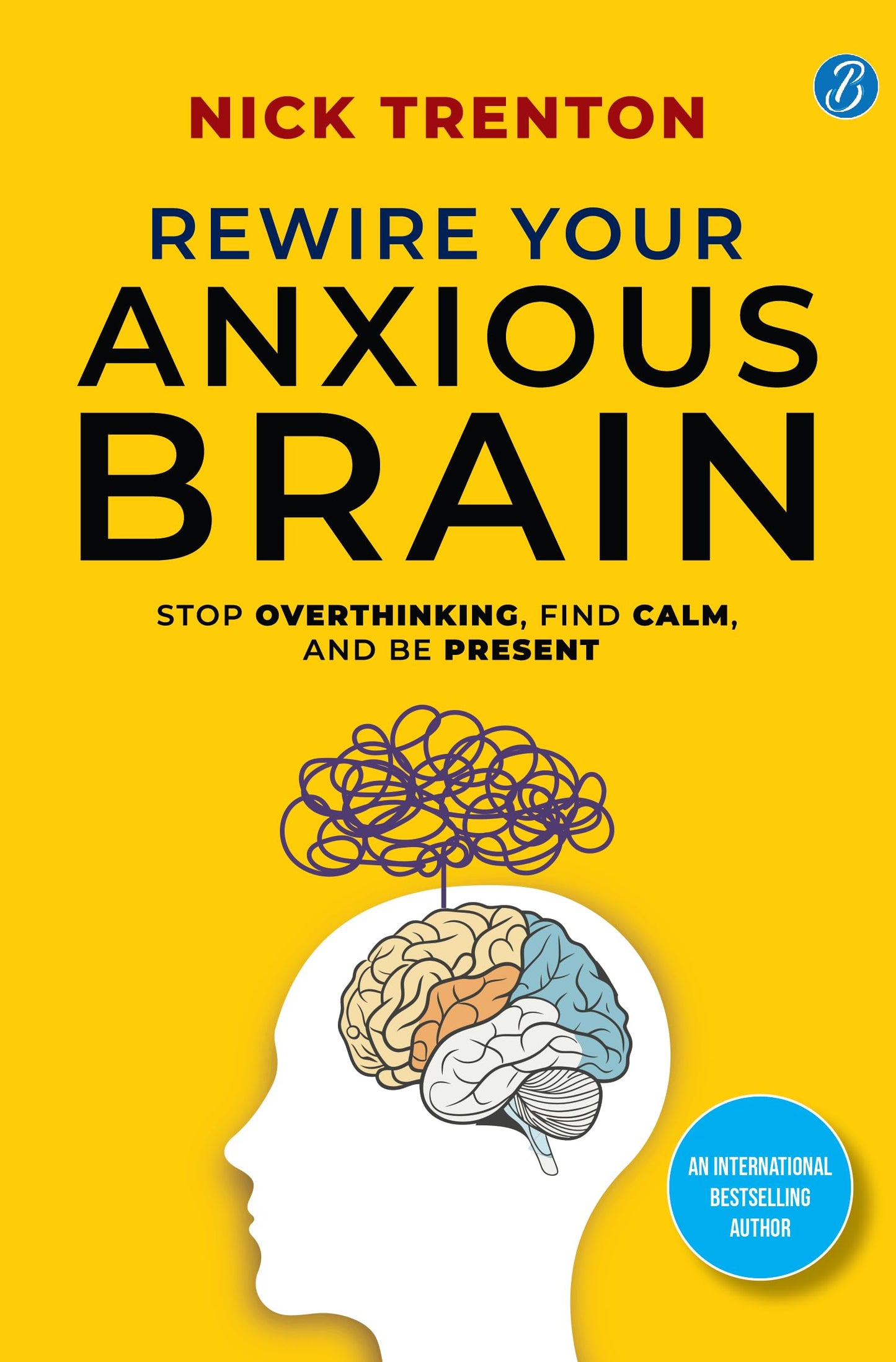 Rewire Your Anxious Brain | Stop Overthinking, Find Calm, And Be Present | Transform Your Anxiety into a Superpower! - Nick Trenton