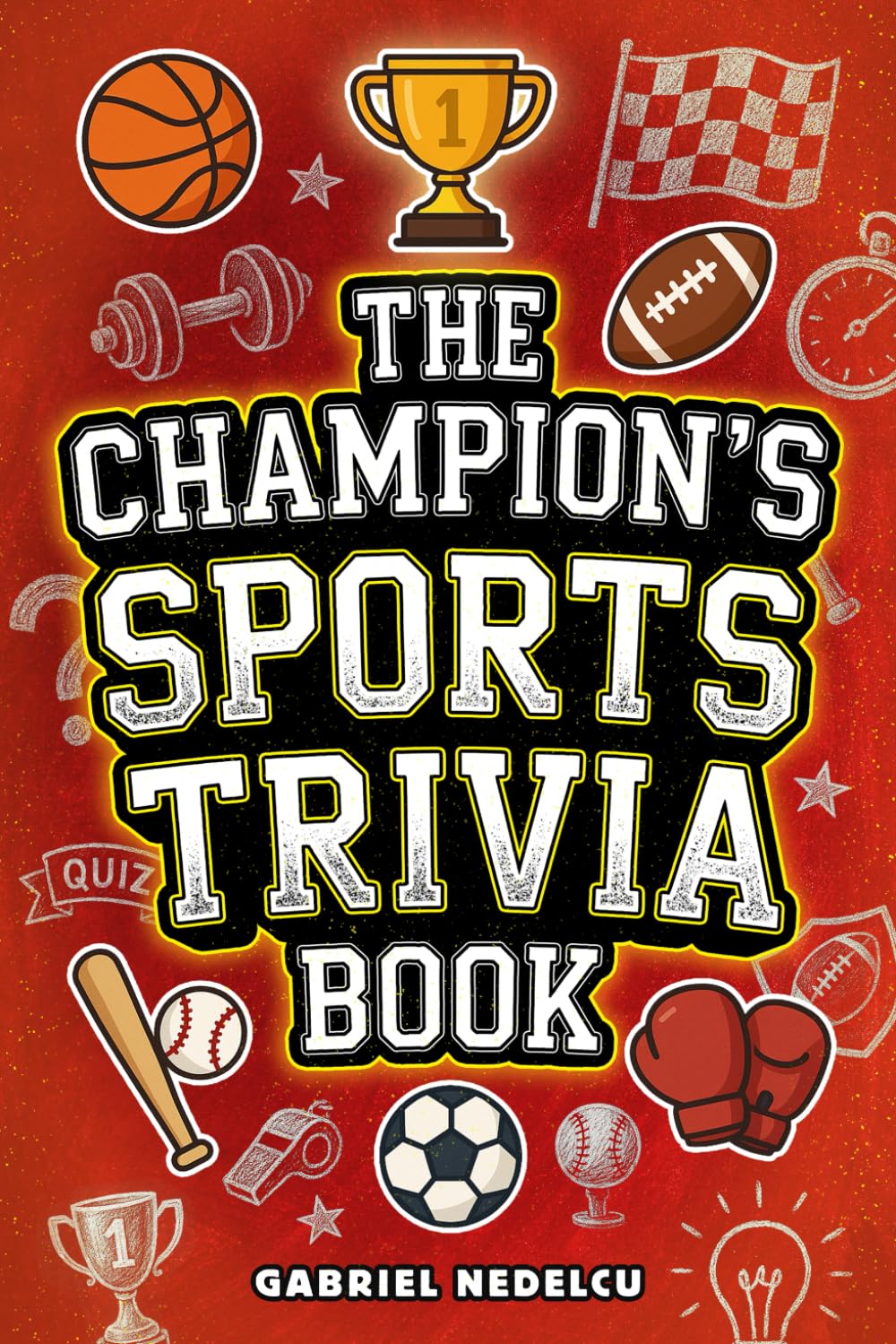 The Champion’s Sports Trivia Book: Amazing Quizzes, Fun Facts & Legendary Stories for Players, Fans and True Sports Lovers 