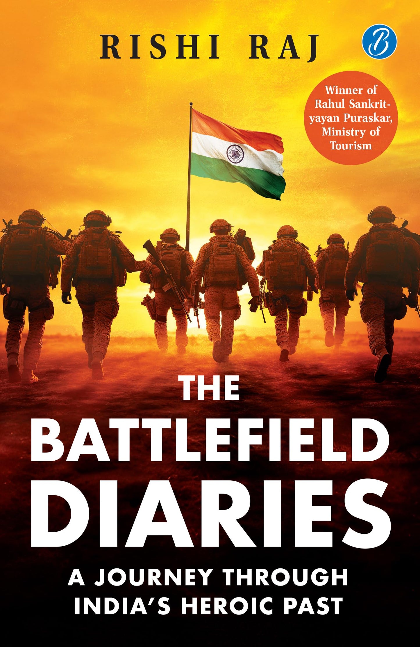 The Battlefield Diaries: A Journey Through Indias Heroic Past | Tales of Valor and Sacrifice from Revolutionaries and the Indian Army - Rishi Raj