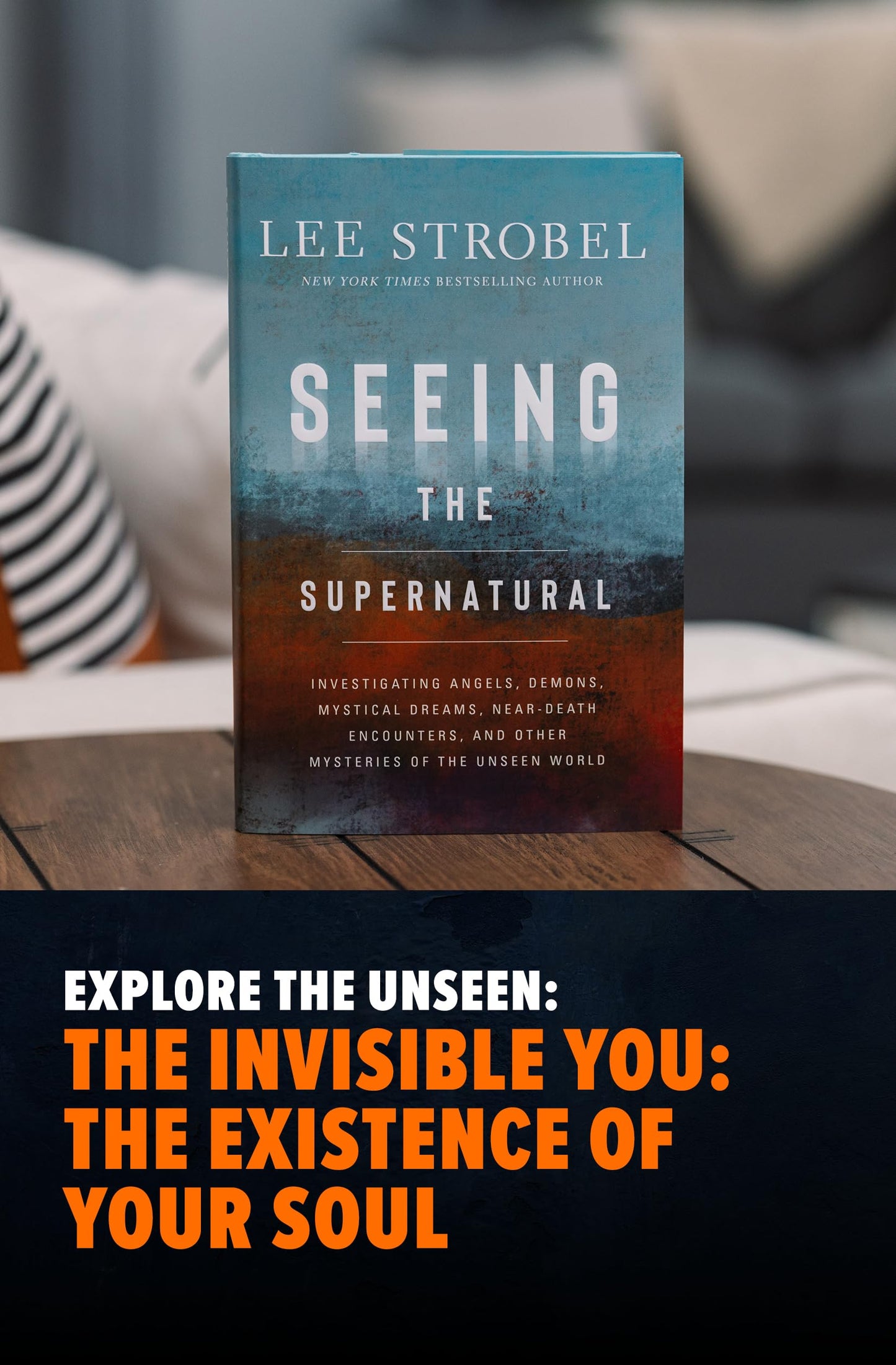 Seeing the Supernatural: Investigating Angels, Demons, Mystical Dreams, Near-Death Encounters, and Other Mysteries of the Unseen World
