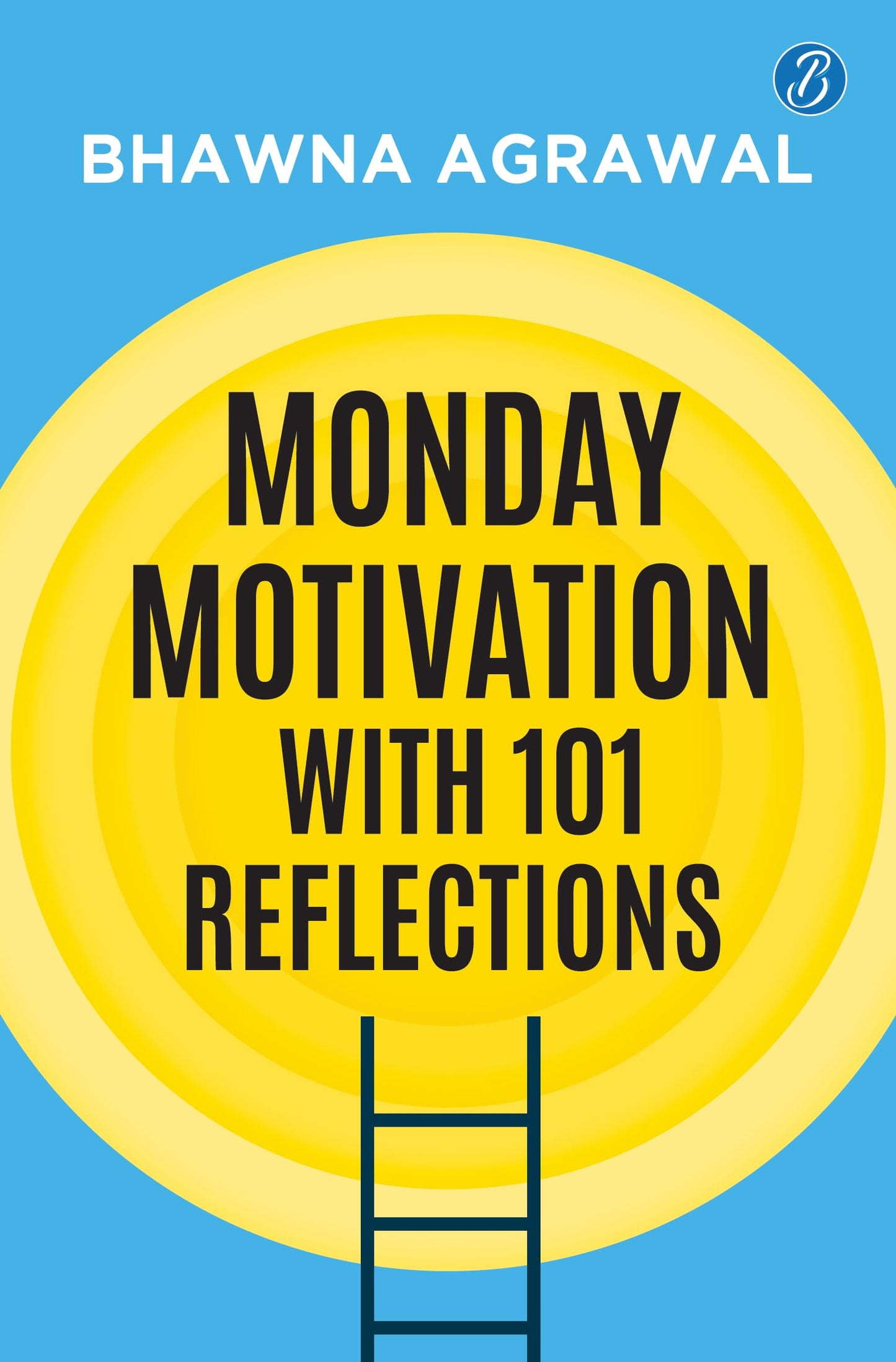 Monday Motivation with 101 Reflections | Reset Your Mindset and Find Joy in Everyday Life - Bhawna Agrawal