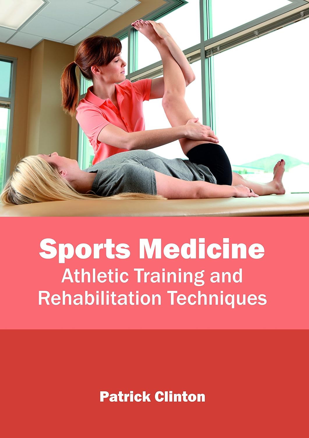 Sports Medicine: Athletic Training and Rehabilitation Techniques by Patrick Clinton,