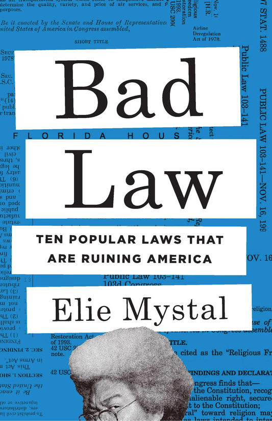 Bad Law: Ten Popular Laws That Are Ruining America 