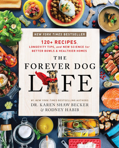 The Forever Dog Life: The Essential Guide to Nourishing Your Dog for a Longer, Healthier Life 